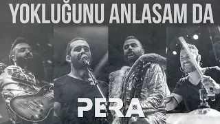 PERA - Yokluğunu Anlasam Da