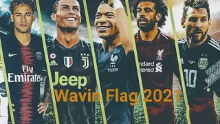 Wavin Flag -2021 Ronaldo_Messi_Neymar jr _Salah_Mbappe