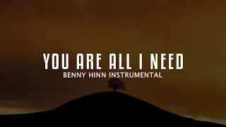 You are all i need - Benny Hinn Instrumental for 2 Hours