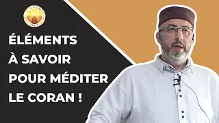 Eléments à savoir pour méditer le Coran !