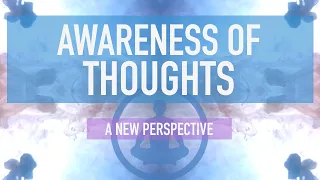 Guided Mindfulness Meditation - Awareness of Thoughts: A New Perspective (15 minutes)