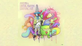 Feed Me & Crystal Fighters - Love Is All I Got (Audio)