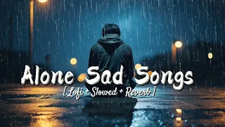 Alone boy 😔 Sad Songs Mashup 💔 Lofi Slowed Reverb songs #sad #lofi #sadsong