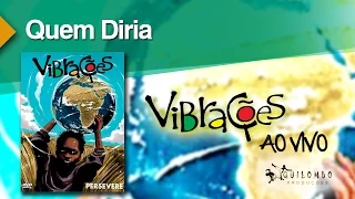 Vibrações - Quem Diria (DVD Persevere)