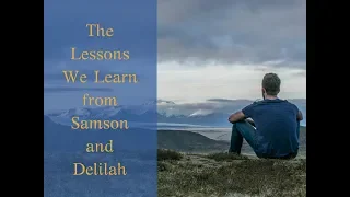 Lessons from the Story of Samson and Delilah