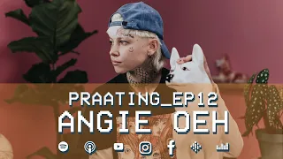 PRAATING S2 EP12 - ANGIE OEH