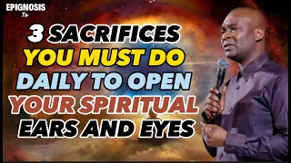 2 SACRIFICES YOU MUST DO DAILY TO OPEN YOUR SPIRITUAL EARS AND EYES || APOSTLE JOSHUA SELMAN MESSAGE