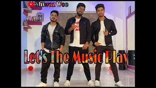 Let's the Music Play| Dance cover | Shivaz WOE |