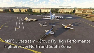 MSFS Livestream - Group Fly High Performance Fighters over North and South Korea