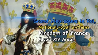 Grand Dieu sauve le Roi!|National,royal anthem of kingdom of france(louis XIV Area)