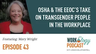 Ep 44 – OSHA & the EEOC’s Take on Transgender People in the Workplace