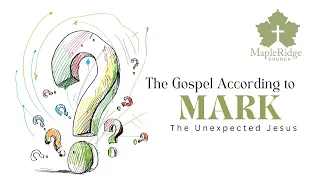 4-28-24 The Gospel According to Mark  "The Unexpected Jesus"