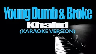 YOUNG DUMB & BROKE - Khalid (KARAOKE VERSION)