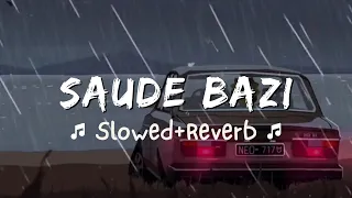 SAUDE BAZI [Slowed+Reverb] - javed ali | relaxness