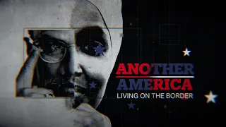 Episode 2: ANOTHER AMERICA: Living on the border