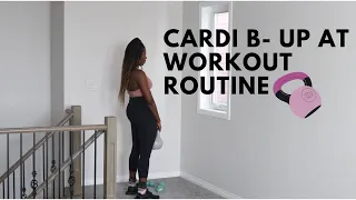 CARDI B UP WORKOUT ROUTINE