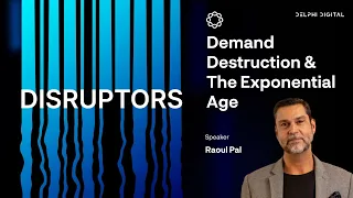 DISRUPTORS: Demand Destruction and the Exponential Age With Raoul Pal