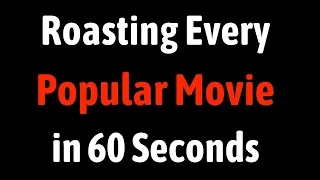 Roasting Every Popular Movie in 60 Seconds