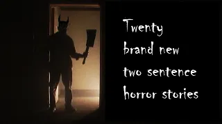 Twenty Terrifying Two Sentence Horror Stories!  All new and not on Reddit Nosleep