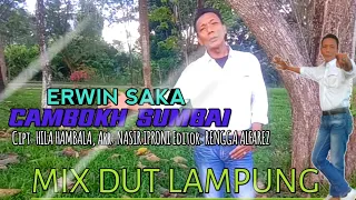 MIX DUT LAMPUNG ERWIN SAKA|| CAMBOKH SUMBAI, Cipt: HILA HAMBALA, Arr: NASIR IPRONI