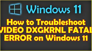 How to Troubleshoot VIDEO DXGKRNL FATAL ERROR on Windows 11