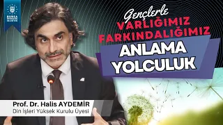 4 - Gençlerle Söyleşi: ANLAM’A YOLCULUK - Varlığımız/Farkındalığımız - 25.10.2019