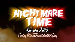 NIGHTMARE TIME Eps 2 & 3 Coming VALENTINE'S DAY!