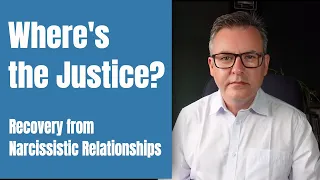 Obstacles to Recovering from Narcissistic Relationships - Where's the Justice?