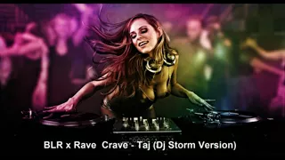 ★♫►BLR x Rave  Crave - Taj♛ 2k18► (Dj Storm Version) 🎧