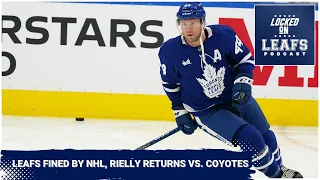 Thoughts On The Toronto Maple Leafs Getting Fined By NHL, Morgan Rielly Returning Against Coyotes