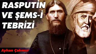 ŞEMS'İ TEBRİZİ ve RASPUTİN. KİM BU ADAMLAR? NASIL BÖYLE GÜÇLERE ULAŞTILAR? DOĞUŞTAN MI SONRADAN MI?