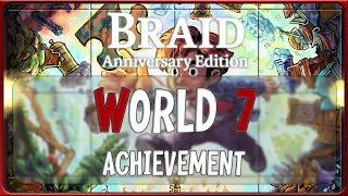 [Braid: Anniversary Edition] "Solved World 7" achievement