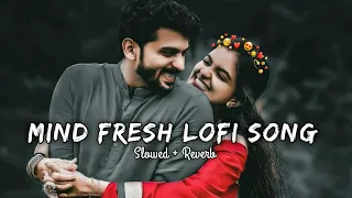 Mind Fresh Lofi Song || Slowed + Reverb || 😍😘 #arijitsingh #lovelofi #lofi