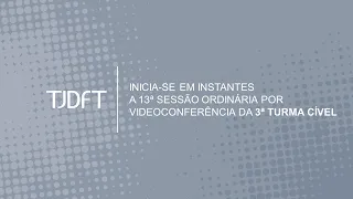 13ª  SESSÃO ORDINÁRIA POR VIDEOCONFERÊNCIA DA 3ª TURMA CÍVEL