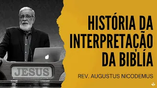 HISTÓRIA DA INTERPRETAÇÃO DA BÍBLIA - Rev. Augustus Nicodemus