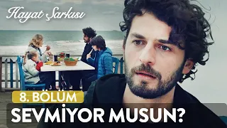 Artık Beni Sevmiyorsun Değil Mi? | Hayat Şarkısı (8. Bölüm)