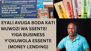 YIGA BUSINESS Y'OKUWOLA ESSENTE (MONEY LENDING); N'OMUKUGU KASULE.  EFFUNA  NAYE OLINA OKWEGENDEREZA