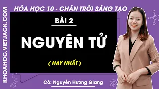 Khoa học tự nhiên 7 - Chân trời sáng tạo | Bài 2: Nguyên tử - Cô Hương Giang (HAY NHẤT)