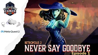 Retropolis 2: Never Say Goodbye | Episode 1 | Full Play Through | Meta Quest 2