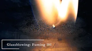 Glassblowing: Fuming 101