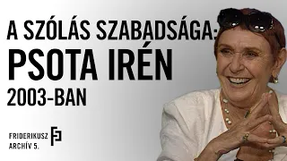 A SZÓLÁS SZABADSÁGA: PSOTA IRÉN 2003. /// Friderikusz Archív 5.