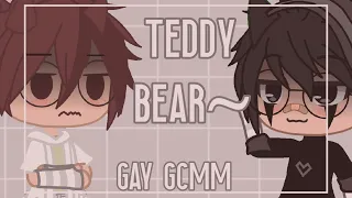 •„ Teddy Bear~ •Gay Gcmm • Read pinned comment! ✨💞„•