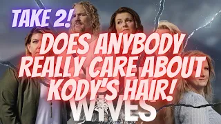 Sister Wives Talk Back Pat 1! Does Anybody Really Care About Kody's Hair?