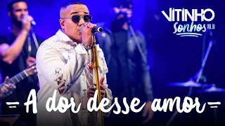 VITINHO - A Dor Desse Amor (Ao Vivo)