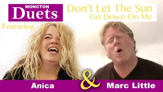 Don't Let The Sun Go Down On Me - Duet - Anica & Marc Little