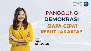 Panggung Demokrasi - Siapa Cepat Rebut Jakarta?