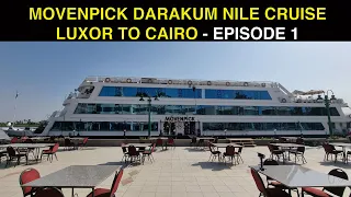 MOVENPICK DARAKUM NILE CRUISE - LUXOR TO CAIRO | EPISODE 1