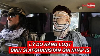 Bất ngờ lý do hàng loạt binh sĩ Afghanistan gia nhập IS | Báo Người Lao Động