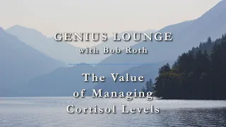 Genius Lounge: The Value of Managing Cortisol Levels
