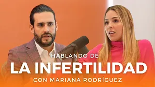 Hablando de la Infertilidad | Mariana Rodríguez